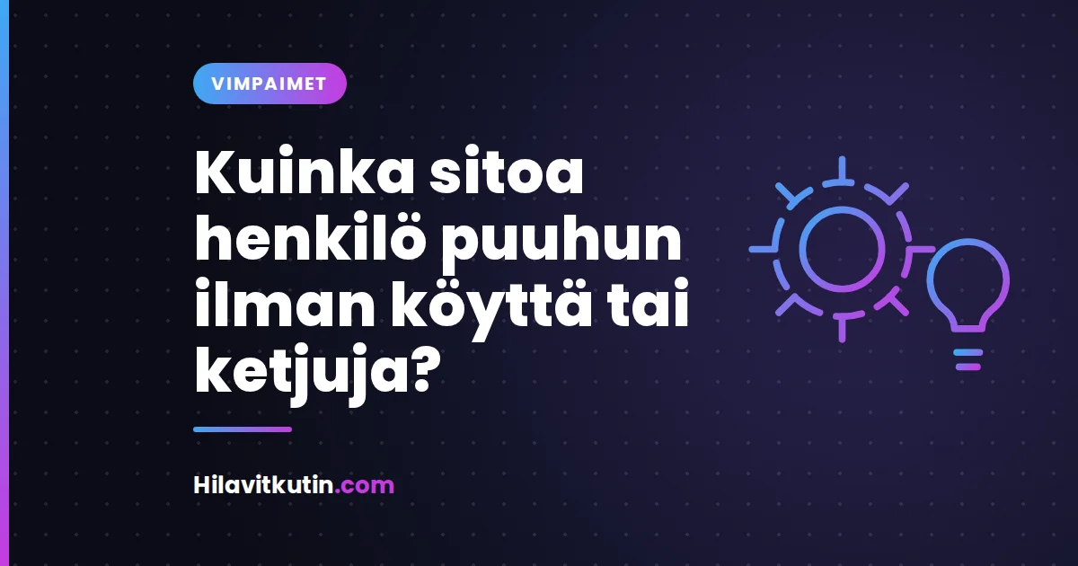Kuinka sitoa henkilö puuhun ilman köyttä tai ketjuja?