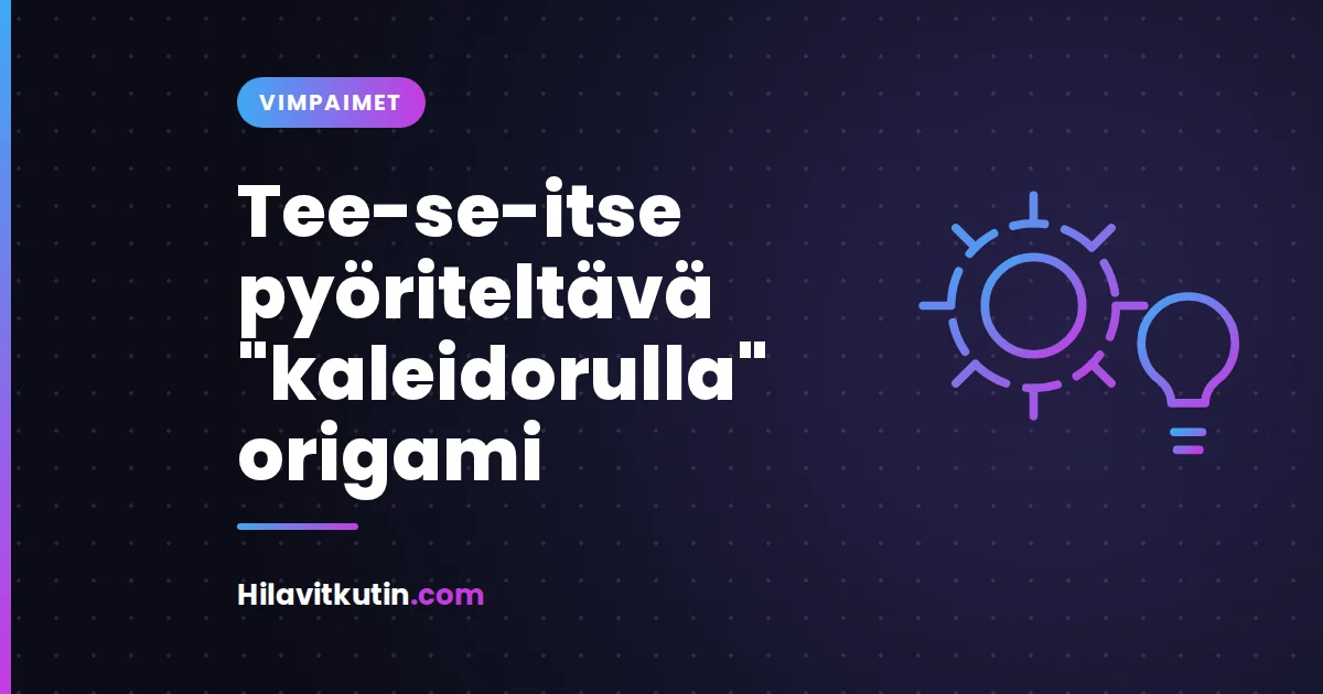 Tee-se-itse pyöriteltävä ”kaleidorulla” origami