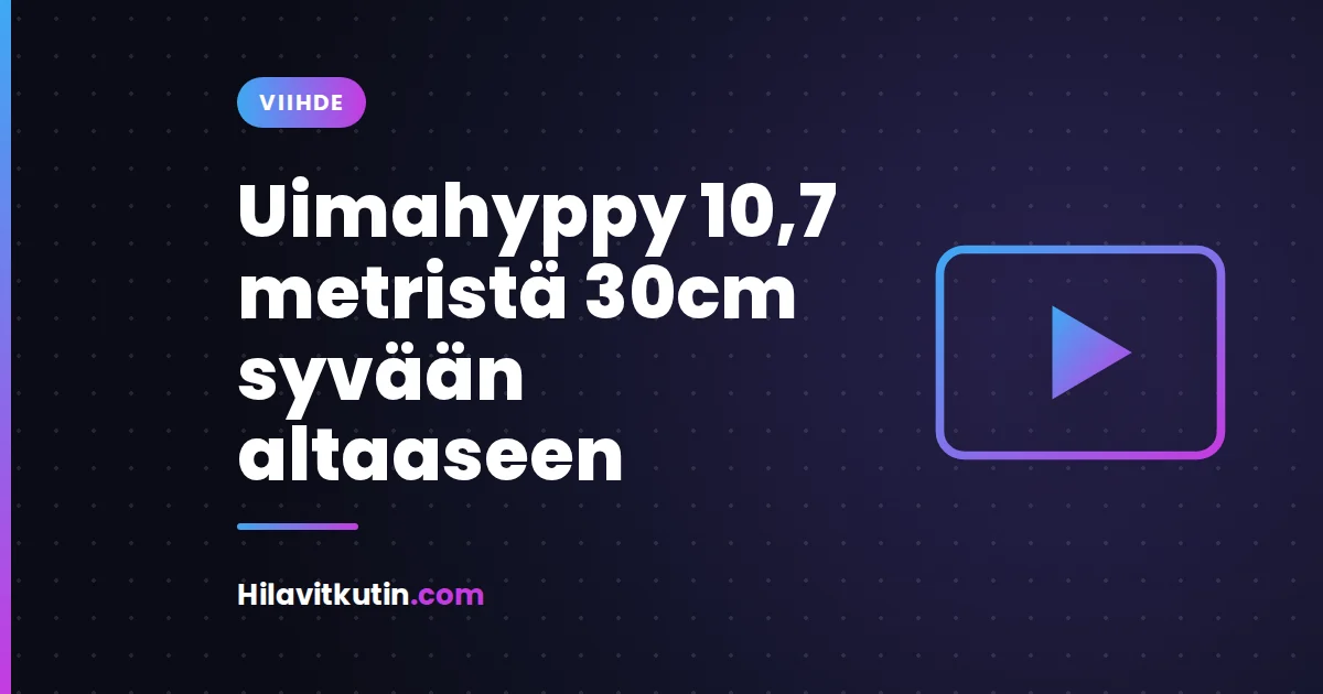 Uimahyppy 10,7 metristä 30cm syvään altaaseen