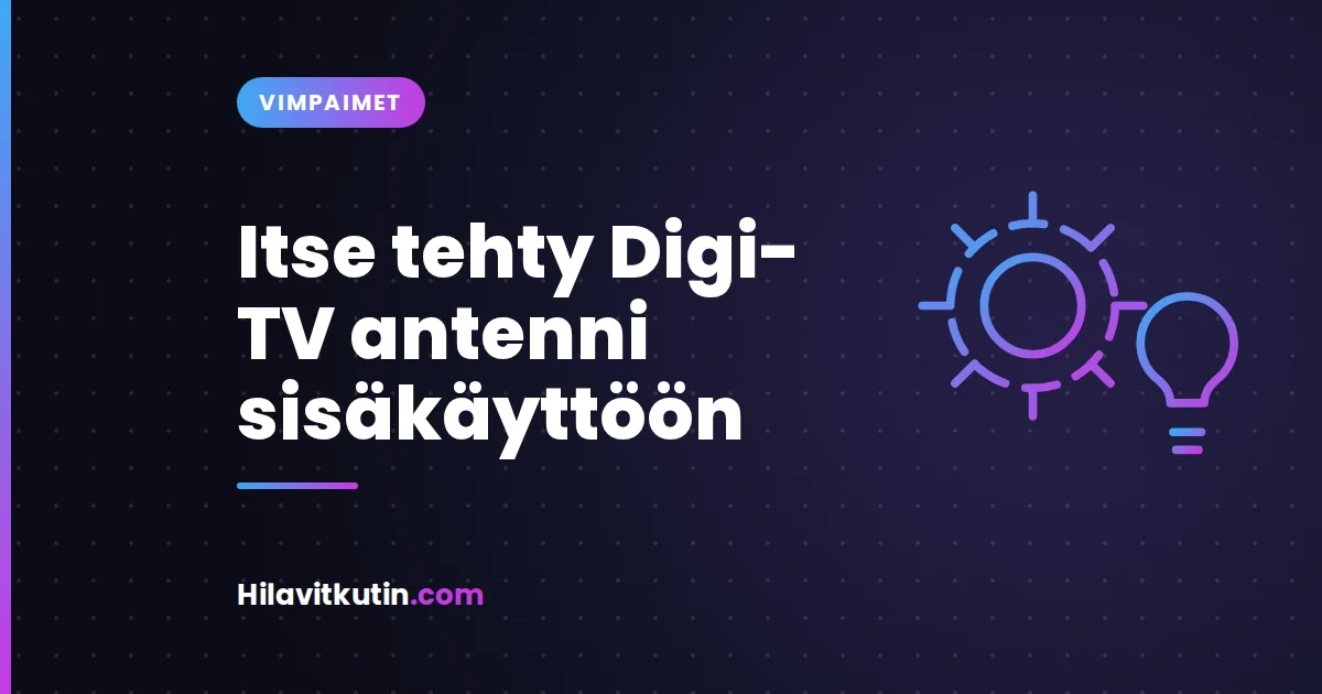 Itse tehty Digi-TV antenni sisäkäyttöön
