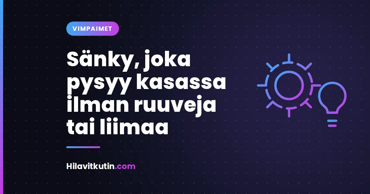 Sänky, joka pysyy kasassa ilman ruuveja tai liimaa