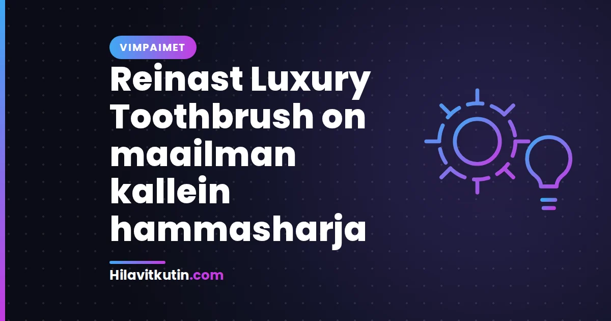 Reinast Luxury Toothbrush on maailman kallein hammasharja