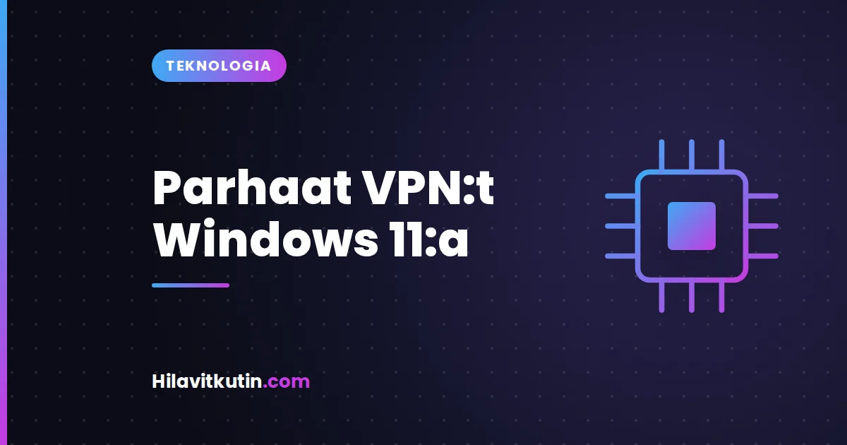 Parhaat VPN:t Windows 11:a